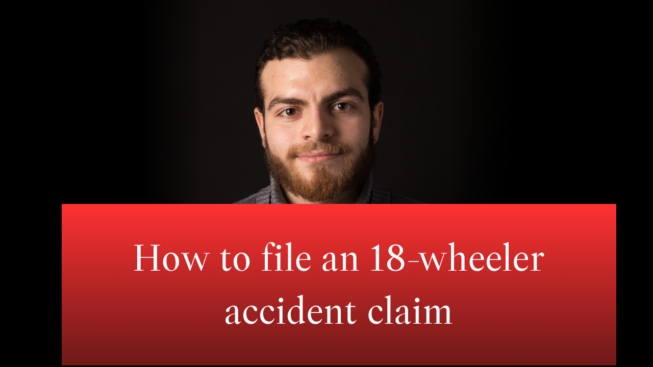 How to file an 18-wheeler accident claim